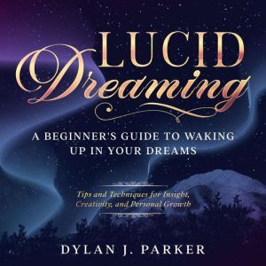 LUCID DREAMING, Dylan J. Parker