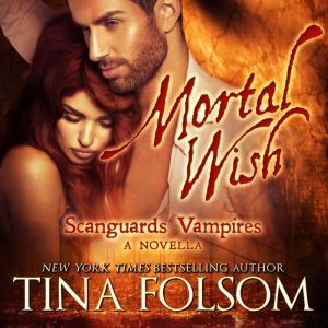 Mortal Wish A Scanguards Vampires No..., Tina Folsom