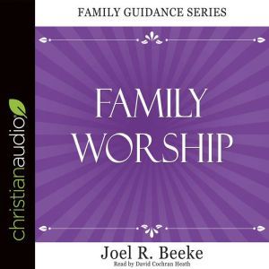 Family Worship, Joel R. Beeke