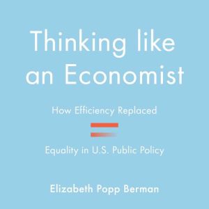 Thinking Like an Economist, Elizabeth Popp Berman
