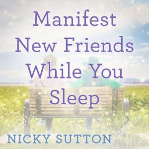 Manifest New Friends While You Sleep, Nicky Sutton