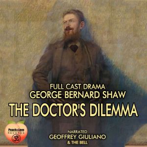 A Doctors Dilemma, George Bernard Shaw