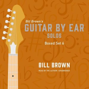 Guitar by Ear: Guitar Solos Box Set 6: A mix of flat pick and fingerstyle covering Country, Pop, Worship, and Standards