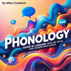 Phonology: Sound in Language: How We Speak and Understand Words