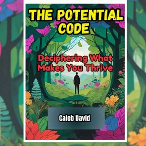 The Potential Code: Deciphering What Makes You Thrive