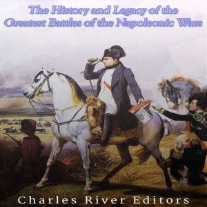 The History and Legacy of the Greates..., Charles River Editors
