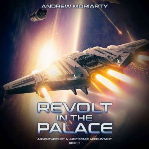Revolt in the Palace: Adventures of a Jump Space Accountant 7