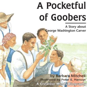 A Pocketful of Goobers: A Story about George Washington Carver