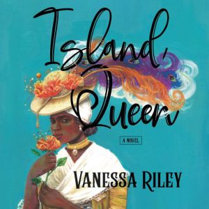 Island Queen A Novel, Vanessa Riley