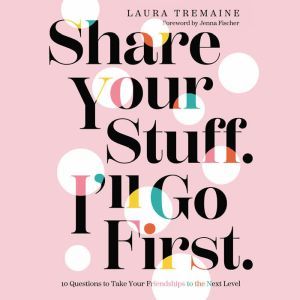 Share Your Stuff. Ill Go First., Laura Tremaine