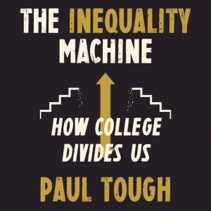 The Inequality Machine, Paul Tough