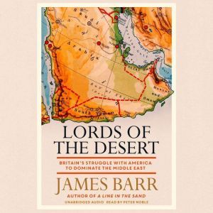 Lords of the Desert: Britain's Struggle with America to Dominate the Middle East