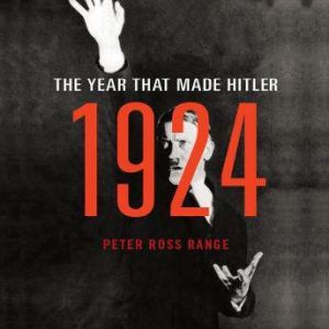 1924: The Year That Made Hitler, Peter Ross Range