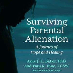 Surviving Parental Alienation A Journey of Hope and Healing, PhD Baker