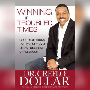 Winning in Troubled Times, Creflo Dollar