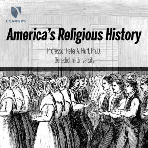American Religious History, Peter A. Huff, Ph.D.