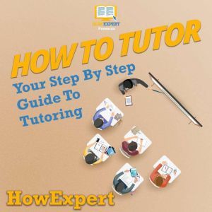 How To Tutor: Your Step By Step Guide To Tutoring, HowExpert