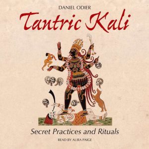 Tantric Kali: Secret Practices and Rituals