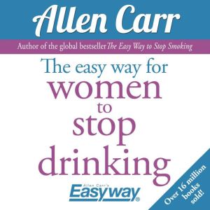 The Easy Way for Women to Stop Drinki..., Allen Carr