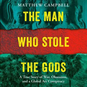 The Man Who Stole the Gods, Matthew Campbell