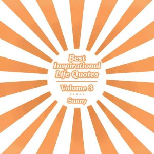 Best Inspirational Life Quotes: Volume 3