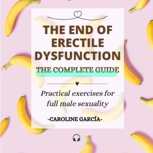 The End of Erectile Dysfunction, CAROLINE GARCIA