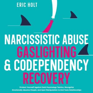 Narcissistic Abuse, Gaslighting,  Co..., Eric Holt