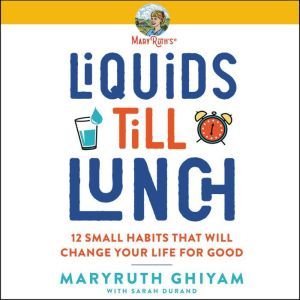 Liquids till Lunch, MaryRuth Ghiyam