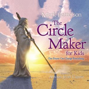 The Circle Maker for Kids: One Prayer Can Change Everything, Mark Batterson