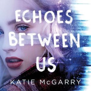 Echoes Between Us, Katie McGarry