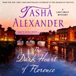 The Dark Heart of Florence: A Lady Emily Mystery, Tasha Alexander