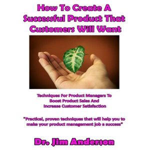How to Create a Successful Product Th..., Dr. Jim Anderson