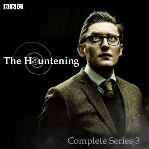 The Hauntening: The Complete Series 3 of the BBC Radio 4 Comedy