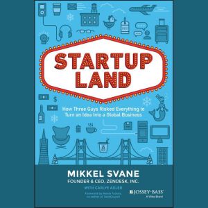 Startupland: How Three Guys Risked Everything to Turn an Idea into a Global Business, Carlye Adler