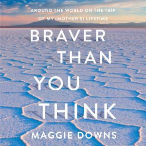 Braver Than You Think, Maggie Downs