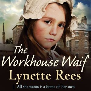 The Workhouse Waif: A heartwarming historical saga about friendship, love and finding a place to call home