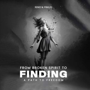 From Broken Spirit to Finding a Path to Freedom