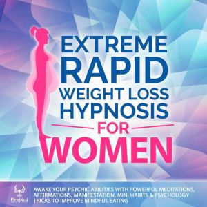Extreme Rapid Weight Loss Hypnosis fo..., Firebird Publishing House
