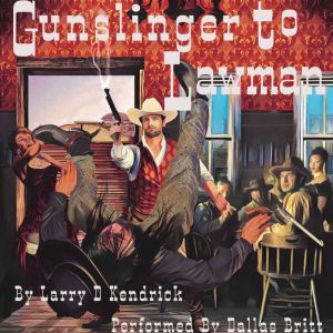 Gunslinger To Lawman, Larry D Kendrick