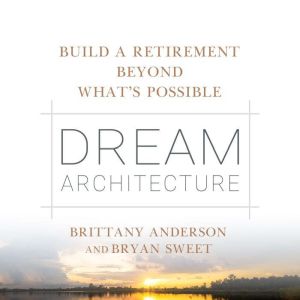 Dream Architecture: Build a Retirement Beyond What's Possible