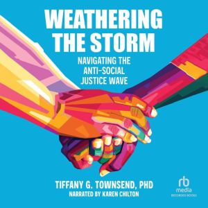 Weathering the Storm, Tiffany G. Townsend, PhD