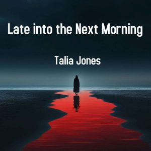 Late into the Next Morning, Talia Jones