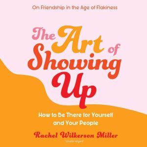 The Art of Showing Up, Rachel Wilkerson Miller