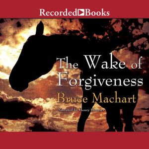 The Wake of Forgiveness, Bruce Machart