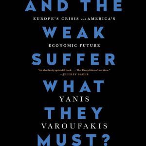 And the Weak Suffer What They Must?, Yanis Varoufakis