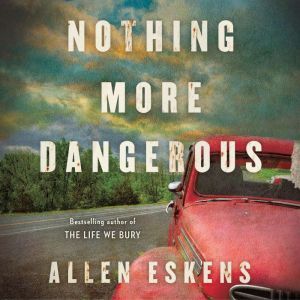 Nothing More Dangerous, Allen Eskens