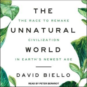 The Unnatural World, David Biello