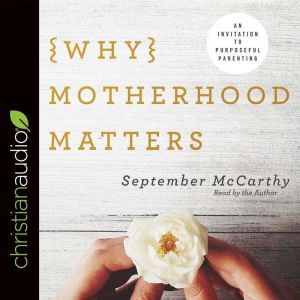 Why Motherhood Matters, September McCarthy