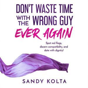DONT WASTE TIME WITH THE WRONG GUY E..., Sandy Kolta