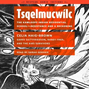 Tsqelmucwlc: The Kamloops Indian Residential SchoolResistance and a Reckoning